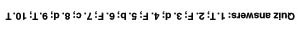 Quiz answers: 1 True. 2 False. 3 d. 4 False. 5 b. 6 False. 7 c. 8 d. 9 True. 10 True.